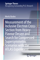 Moritz Backes - Measurement of the Inclusive Electron Cross-Section from Heavy-Flavour Decays and Search for Compressed Supersymmetric Scenarios with the ATLAS Experiment
