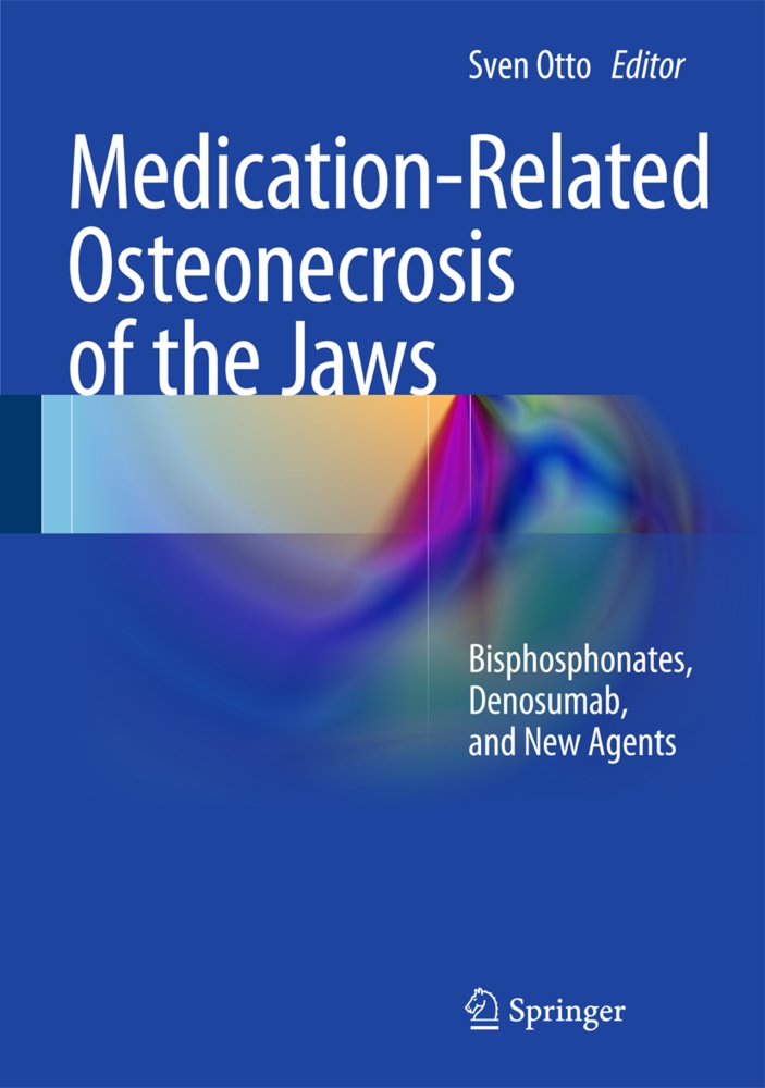 Sve Otto, Sven Otto - Medication-Related Osteonecrosis of the Jaws - Bisphosphonates, Denosumab, and New Agents