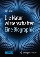 Lars Jaeger - Die Naturwissenschaften: Eine Biographie