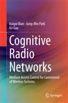 Kaigu Bian, Kaigui Bian, Bo Gao, Jung-Mi Park, Jung-Min Park - Cognitive Radio Networks