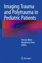 Vittori Miele, Vittorio Miele, Trinci, Trinci, Margherita Trinci - Imaging Trauma and Polytrauma in Pediatric Patients