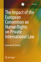 Louwrens R Kiestra, Louwrens R. Kiestra, Louwrens Rienk Kiestra - The Impact of the European Convention on Human Rights on Private International Law