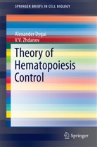 A Dygai, A M Dygai, A. M. Dygai, A.M. Dygai, Alexander Dygai, V V Zhdanov... - Theory of Hematopoiesis Control