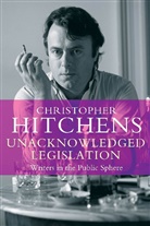 Christopher Hitchens - Unacknowledged Legislation