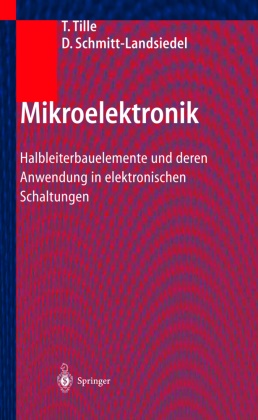 Doris Schmitt-Landsiedel, Thoma Tille, Thomas Tille - Mikroelektronik Halbleiterbauelemente und deren Anwendung in elektronischen Schaltungen