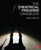 Kevin Inouye, Kevin (Certified Teacher and Theatrical Fi Inouye, Kevin (Certified Teacher and Theatrical Firearms Instructor Inouye, Inouye Kevin - Theatrical Firearms Handbook