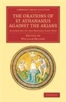 Athanasius, William Bright - Orations of St Athanasius Against the Arians