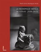 María Oliva Rodríguez Ariza - La necrópolis ibérica de Tútugi. 2000-2012