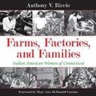 Anthony V Riccio, Anthony V. Riccio, Anthony V./ Carolan Riccio - Farms, Factories, and Families