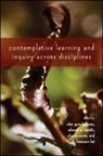 Olen (EDT)/ Sarath Gunnlaugson, Heesoon Bai, Bai Heesoon, Olen Gunnlaugson, Gunnlaugson Olen, Edward W Sarath... - Contemplative Learning and Inquiry Across Disciplines