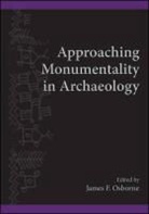 James F. Osborne, James F. (EDT) Osborne, James F Osborne, James F. Osborne - Approaching Monumentality in Archaeology