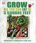 Dk, Dk Publishing, DK&gt;, Inc. (COR) Dorling Kindersley, Dk Publishing - Grow All You Can Eat in 3 Square Feet