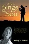 Philip D. Smith - Then Sings My Soul