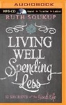 Ruth Soukup, Nick Archer, Phil Gigante, Charity Spencer - Living Well, Spending Less: 12 Secrets of the Good Life (Audio book)