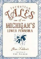 Alan Naldrett - Forgotten Tales of Michigan's Lower Peninsula