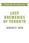 Jordan St John, Jordan St John, Jordan St. John - Lost Breweries of Toronto