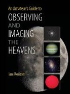 Ian Morison - Amateur''s Guide to Observing and Imaging the Heavens
