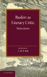 John Ruskin, A. H. R. Ball, Ball A. H. R. - Ruskin As Literary Critic