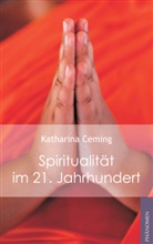 Katharina Ceming - Spiritualität im 21. Jahrhundert
