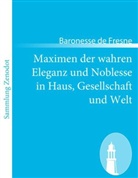 Baronesse de Fresne - Maximen der wahren Eleganz und Noblesse in Haus, Gesellschaft und Welt