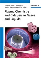 Petr Lukes, Monica Magureanu, Vasile I. Parvulescu, Petr Lukes, Monic Magureanu, Monica Magureanu... - Plasma Chemistry and Catalysis in Gases and Liquids