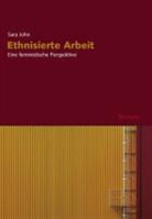 Sara John - Ethnisierte Arbeit