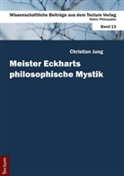 Christian Jung - Meister Eckharts philosophische Mystik