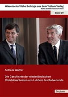 Andreas Wagner - Die Geschichte der niederländischen Christdemokraten von Lubbers bis Balkenende