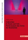 Nadine Peschke - Gebrochen in Raum und Zeit - Performanzen des Lichts im Dazwischen