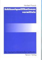 Norbert Franck - Schlüsselqualifikationen vermitteln, m. CD-ROM