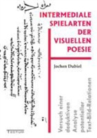 Jochen Dubiel - Intermediale Spielarten der visuellen Poesie