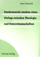 Imre Koncsik - Fundamentale Ansätze eines Dialogs zwischen Theologie und Naturwissenschaften