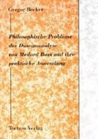 Gregor Becker - Philosophische Probleme der Daseinsanalyse von Medarb Boss und ihre praktische Anwendung