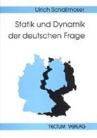 Ulrich Schallmoser - Statik und Dynamik der deutschen Frage
