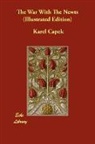 Karel Capek - The War With the Newts (Illustrated Edition)