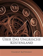 Vinzent Batthyány, Vinzent Batthyny - Ber Das Ungrische Kstenland