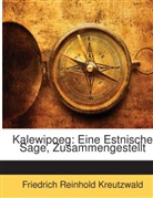 Friedric Kreutzwald, Friedrich Reinhold Kreutzwald - Kalewipoeg: Eine Estnische Sage, Zusamme