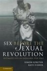 Kate Fisher, Kate (University of Exeter) Fisher, Simon Szreter, Simon (University of Cambridge) Szreter, Simon (University of Cambridge) Fisher Szreter, Simon Fisher Szreter... - Sex Before the Sexual Revolution
