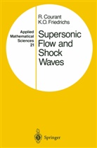 Richar Courant, Richard Courant, K O Friedrichs, K. O. Friedrichs - Supersonic Flow and Shock Waves