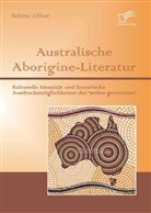 Sabine Alfter - Australische Aborigine-Literatur: Kulturelle Identität und literarische Ausdrucksmöglichkeiten der 'stolen generation'