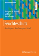 Ka Schild, Kai Schild, Diana Stricker, Wolfgang Willems, Wolfgang M Willems, Wolfgang M (Univ.-Prof. Dr.-Ing. habil. Willems... - Feuchteschutz