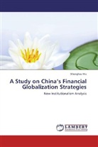 Shianghau Wu - A Study on China's Financial Globalization Strategies
