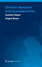 Jurgen Braun, Jürgen Braun, Joachi Sieper, Joachim Sieper - Clinician's Manual on Axial Spondyloarthritis