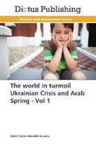 Abdel Fattah Abdallah Hussein - The world in turmoil Ukrainian Crisis and Arab Spring - Vol 1