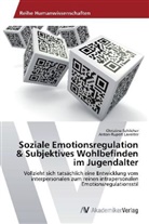 Anton-Rupert Laireiter, Christin Schilcher, Christine Schilcher - Soziale Emotionsregulation & Subjektives Wohlbefinden im Jugendalter