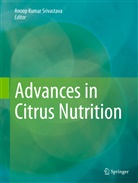 Anoo Kumar Srivastava, Anoop Kumar Srivastava, Anoop Kumar Srivastava - Advances in Citrus Nutrition