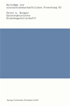 Peter A Berger, Peter A. Berger - Entstrukturierte Klassengesellschaft?