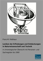 Franz M Feldhaus, Franz M. Feldhaus - Lexikon der Erfindungen und Entdeckungen in Naturwissenschaft und Technik