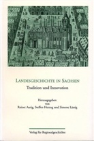 Rainer Aurig, Steffen Herzog, Simone Lässig - Landesgeschichte in Sachsen