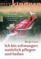 Birgit Laue - Ich bin schwanger: natürlich pflegen und heilen